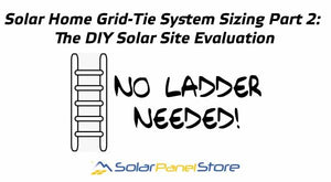 Solar Home Grid-Tie System Sizing Part 2: The DIY Solar Site Evaluation